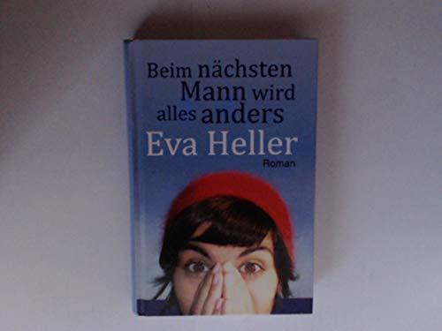 Beim nächsten Mann wird alles anders : Roman / Eva Heller