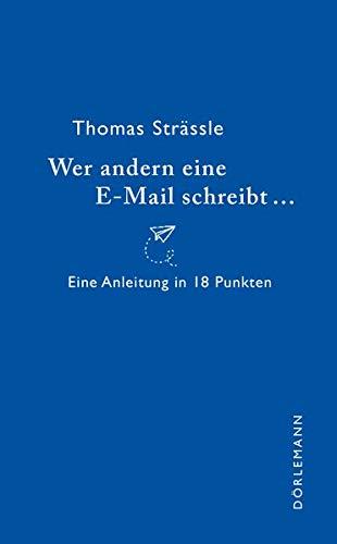 Wer anderen eine E-Mail schreibt: Eine Anleitung in 18 Punkten