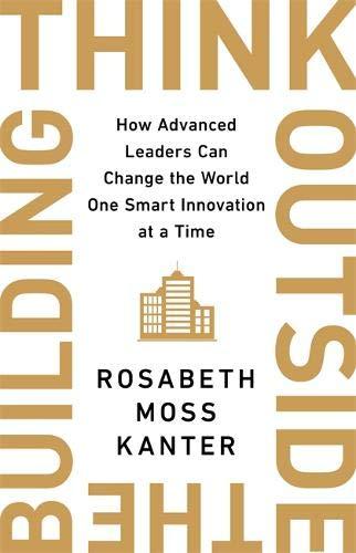 Think Outside The Building: How Advanced Leaders Can Change the World One Smart Innovation at a Time