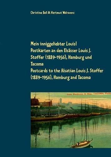 Mein inniggeliebter Louis!: Postkarten an den Elsässer Louis J. Stoffer (1889-1956), Hamburg und Tacoma