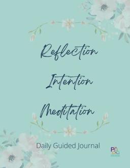 Reflection Intention Meditation Guided Journal: P3 Holistic Health Guided Journal