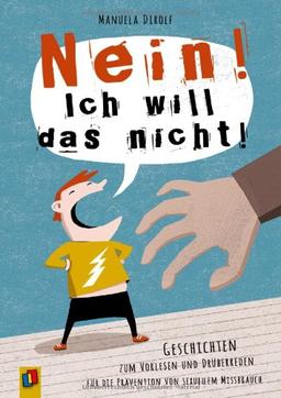 NEIN! Ich will das nicht!": Geschichten zum Vorlesen und Drüberreden für die Prävention von sexuellem Missbrauch