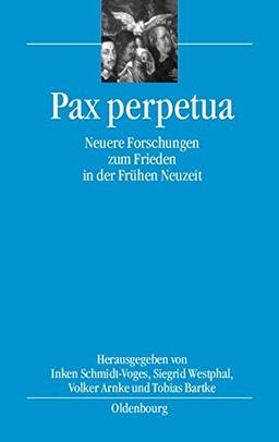 Pax perpetua: Neuere Forschungen zum Frieden in der Frühen Neuzeit (bibliothek altes Reich, Band 8)