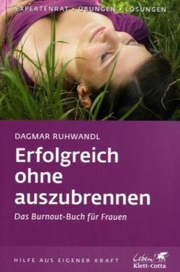 Erfolgreich ohne auszubrennen: Das Burnout-Buch für Frauen