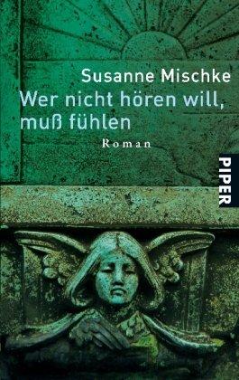 Wer nicht hören will, muß fühlen: Roman