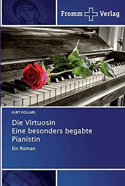 Die Virtuosin Eine besonders begabte Pianistin: Ein Roman