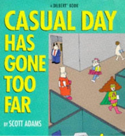 Casual Day Has Gone Too Far (A Dilbert Book)