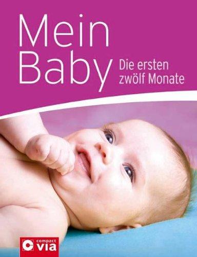 Mein Baby: Die ersten zwölf Monate. Mit Spezialseiten zum Thema Kinderförderung und -beschäftigung