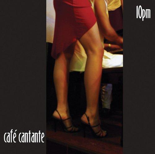 Cafe Cantante 10 Pm