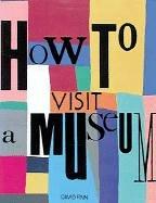 How to Visit a Museum