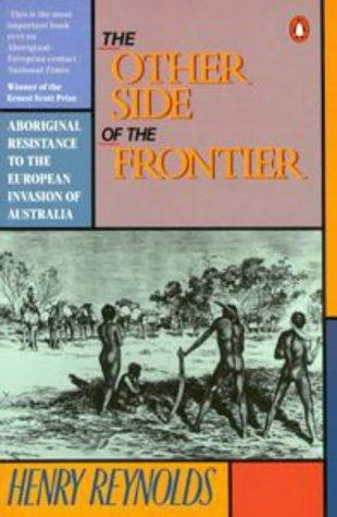 The Other Side of the Frontier: Aboriginal Resistance to the European Invasion of Australia