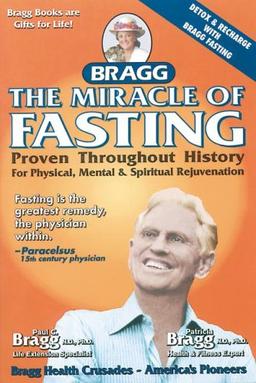 The Miracle of Fasting, 51th Edition: Proven Throughout History for Physical, Mental, & Spiritual Rejuvenation