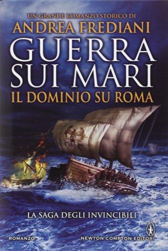 Guerra sui mari. Il dominio su Roma. La saga degli invincibili