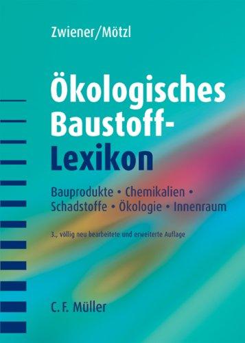 Ökologisches Baustoff-Lexikon: Bauprodukte, Chemikalien, Schadstoffe, Ökologie, Innenraum