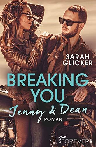 Breaking You. Jenny & Dean (A Biker Romance, Band 2)