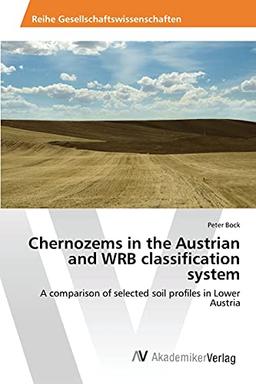 Chernozems in the Austrian and WRB classification system: A comparison of selected soil profiles in Lower Austria