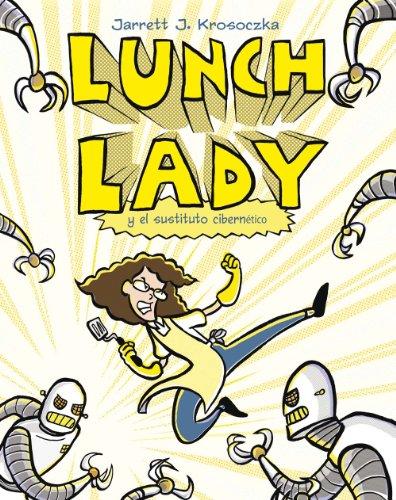 Lunch lady: El sustituto cibernético (Lunch Lady, 1)