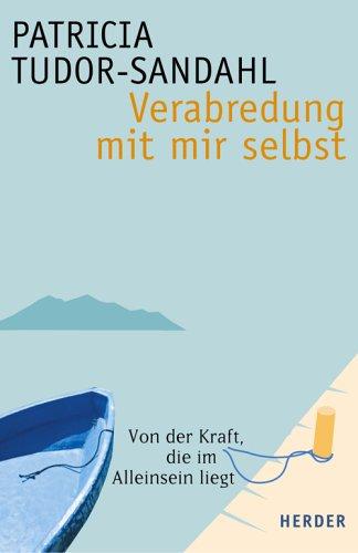 Verabredung mit mir selbst. Von der Kraft, die im Alleinsein liegt