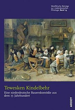 Tewesken Kindelbehr: Eine niederdeutsche Bauernkomödie aus dem 17. Jahrhundert (Westfälische Beiträge zur niederdeutschen Philologie)