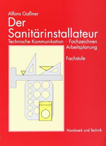 Der Sanitärinstallateur, Technische Kommunikation, Fachzeichnen, Arbeitsplanung: Technische Kommunikation, Fachzeichnen, Arbeitsplanung. Fachstufe