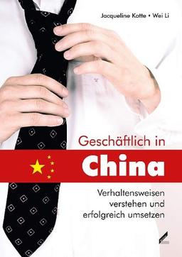 Geschäftlich in China: Verhaltensweisen verstehen und erfolgreich umsetzen