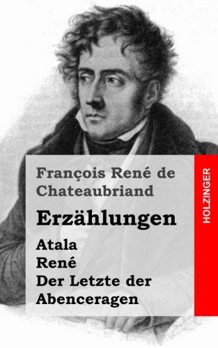 Erzählungen: Atala / René / Der Letzte der Abenceragen