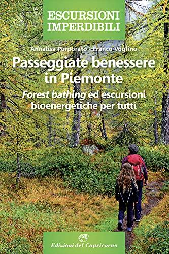 Passeggiate benessere in Piemonte. «Forest bathing» ed escursioni bioenergetiche per tutti (Escursioni imperdibili)