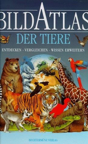 Bildatlas der Tiere. Sonderausgabe. Entdecken. Vergleichen. Wissen erweitern