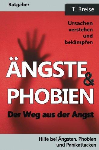 Aengste & Phobien: Der Weg aus der Angst! Ursachen verstehen und bekämpfen (Hilfe bei Ängsten, Phobien und Panikattacken)