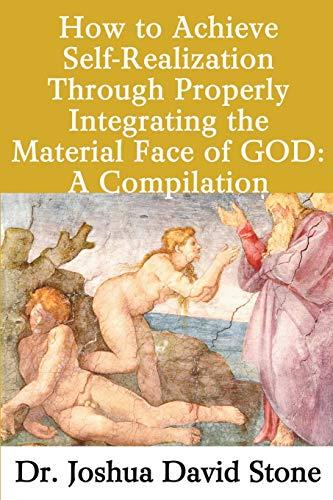 How to Achieve Self-Realization Through Properly Integrating theMaterial Face of GOD: A Compilation (Ascension Books)