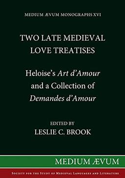 Two Medieval Love Treatises: Heloise's Art D'Amour and a Collection of Demandes D'Amour. Edited with an Introduction, Notes and Glossary from British ... MS 16 F II (Medium Aevum Monographs, New S)