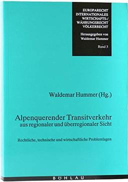 Alpenquerender Transitverkehr aus regionaler und überregionaler Sicht: Rechtliche, technische und wirtschaftliche Problemlagen