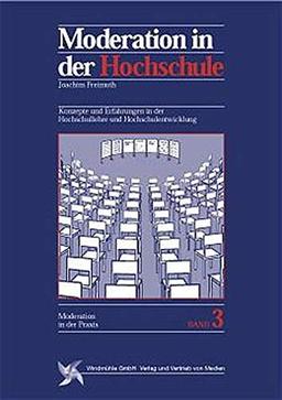 Moderation in der Hochschuldidaktik. (Reihe Moderation in der Praxis, Bd. 3)