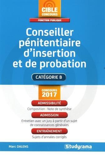 Conseiller pénitentiaire d'insertion et de probation : catégorie B : concours 2017