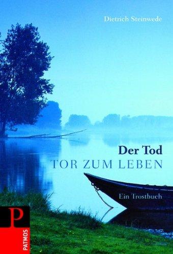 Der Tod - Tor zum Leben: Ein Trostbuch