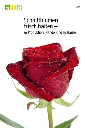 Schnittblumen frisch halten - in Produktion, Handel und zu Hause