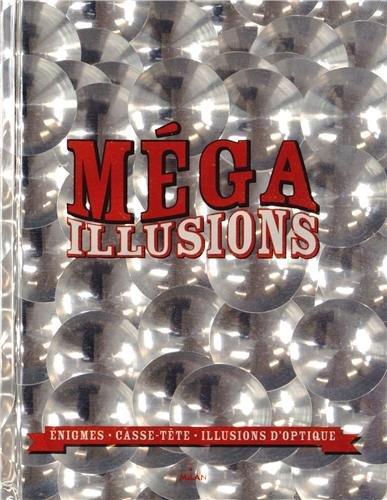 Méga illusions : énigmes, casse-tête, illusions d'optique