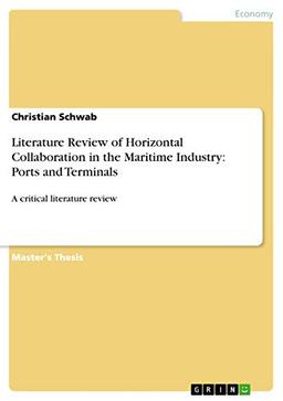 Literature Review of Horizontal Collaboration in the Maritime Industry: Ports and Terminals: A critical literature review