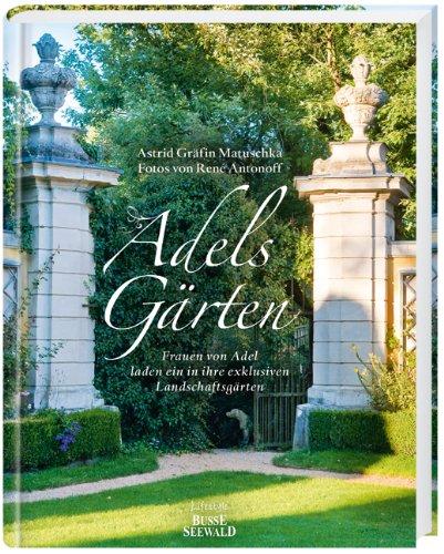 Adels Gärten: Frauen von Adel laden ein in ihre exklusiven Landschaftsgärten