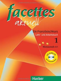 facettes aktuell 1: Ein Französischkurs / Lehr- und Arbeitsbuch mit Audio-CD zum Arbeitsbuchteil: Niveaustuffe A1