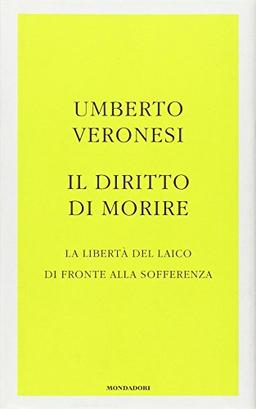 Il diritto di morire. La libertà del laico di fronte alla sofferenza (Frecce)