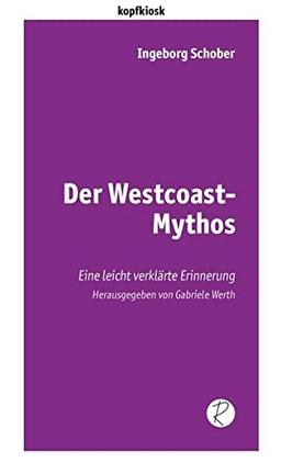 Der Westcoast-Mythos: Eine leicht verklärte Erinnerung (edition kopfkiosk)