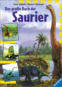 Das große Buch der Saurier: Dinosaurier und andere Tiere der Urzeit