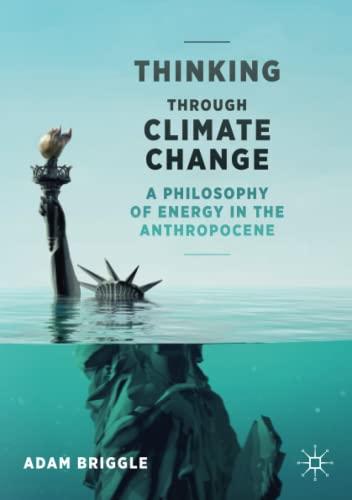 Thinking Through Climate Change: A Philosophy of Energy in the Anthropocene (Palgrave Studies in the Future of Humanity and its Successors)