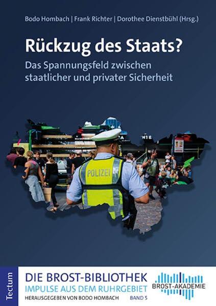 Rückzug des Staats?: Das Spannungsfeld zwischen staatlicher und privater Sicherheit (Die Brost-Bibliothek. Impulse aus dem Ruhrgebiet)