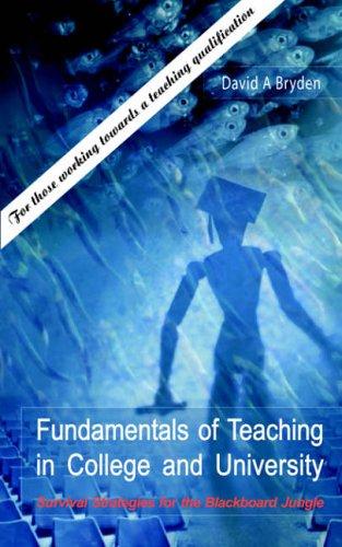 Fundamentals of Teaching in College and University: Survival Strategies for the Blackboard Jungle