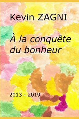 À la conquête du bonheur: 2013 – 2019 (Les chroniques de la vie ordinaire, Band 4)