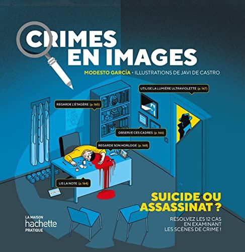 Crimes en images : suicide ou assassinat ? : résolvez les 12 cas en examinant les scènes de crime !