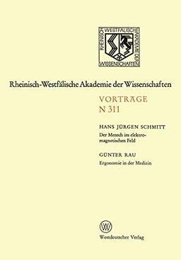 Der Mensch im elektromagnetischen Feld. Ergonomie in der Medizin: 288. Sitzung am 3. Juni 1981 in Düsseldorf (Rheinisch-Westfälische Akademie der Wissenschaften, 311, Band 311)