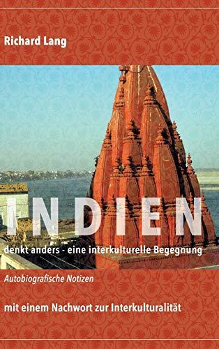 Indien denkt anders - eine interkulturelle Begegnung: Autobiografische Notizen mit einem Nachwort zur Interkulturalität